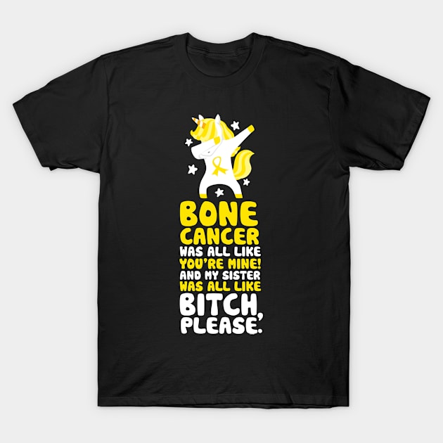 Bone Cancer My Sister Bitch Please Quote Unicorn T-Shirt by jomadado